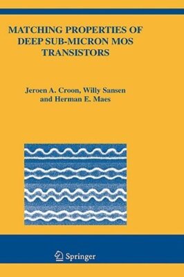 Matching Properties of Deep Sub-Micron Mos Transistors by Jeroen A Croon: New