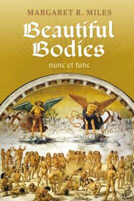 Beautiful Bodies: Augustine, Nunc Et Tunc by Margaret R Miles: New