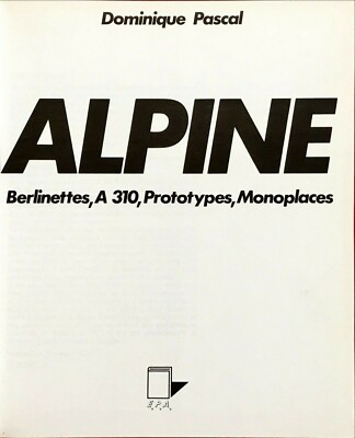 Dominique Pascal著　ALPINE ALPINE A110 Berlinettes, A310, Prototypes, Monoplaces. Dominique
