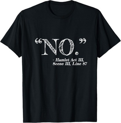 NO_ Funny Hamlet William Shakespeare Quote Gift Unisex T-Shirt