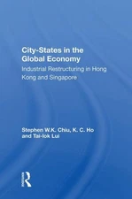 City-states in the Global Economy : Industrial Restructuring in Hong Kong and...