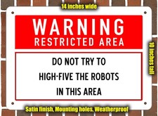 Metal Sign - DO NOT TRY TO HIGH-FIVE THE ROBOTS IN THIS AREA - 14x10 inches