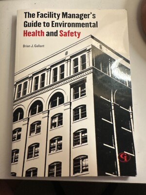 Facility Manager's Guide to Environmental Health and Safety by Brian J. Gallant