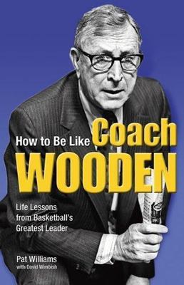 How to Be Like Coach Wooden: Life Lessons f- 0757303919, paperback, Pat Williams