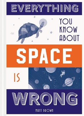 Matt Brown Everything You Know About Space is Wrong (Gebundene Ausgabe)