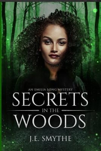 Thumbnail - Secrets In The Woods: An Emilia Long Mystery By Smythe, J. E.