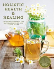 Holistic Health & Healing: The Home Reference for Natural Remedies