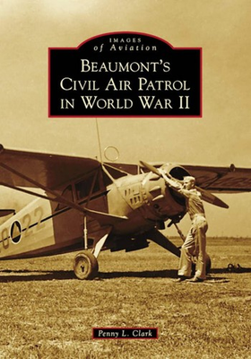 #ad NEW Arcadia Publishing Beaumont#x27;s Civil Air Patrol in World War II TX 978146710 $15.59