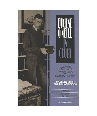 Eugene O'Neill in Court: Documents in the Case of Georges Lewys v. Eugene O'Neil