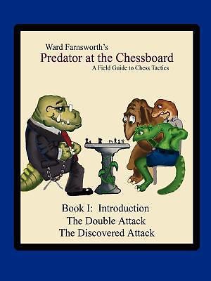 Predator at the Chessboard: A Field Guide to Chess Tactics (Book I), Farnsworth,