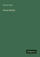 Home Ballads Bayard Taylor