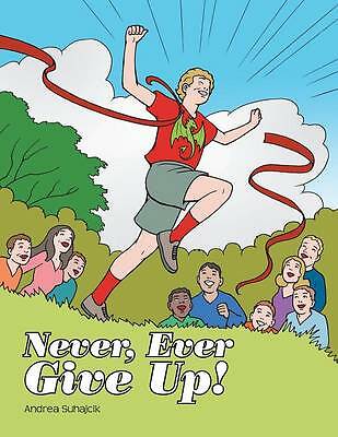 Never, Ever Give Up! by Andrea Suhajcik (Paperback, 2014)