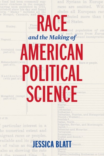 Race and the Making of American Political Science by Jessica Blatt HARDBACK