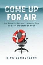 Come Up for Air: How Teams Can Leverage Systems and Tools to Stop Drowning in Wo