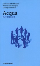 Libro - Nicola Abbatangelo / Giovanni Maddalena / Giampiero Pizzol - Acqua. Atto