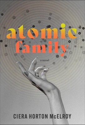 Atomic Family - hardcover McElroy, Ciera Horton