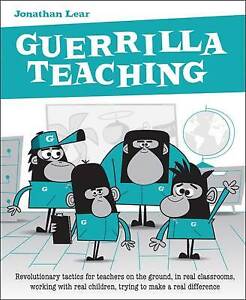 Guerrilla Teaching: Revolutionary Tactics for Teachers on the Ground, in Real Cl