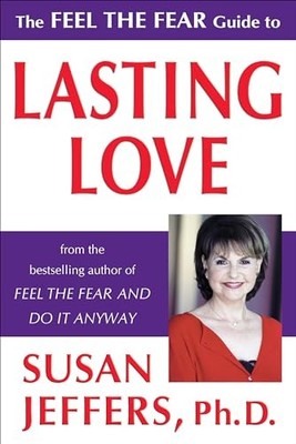 The Feel the Fear Guide to Lasting Love,Susan Jeffers PH.D