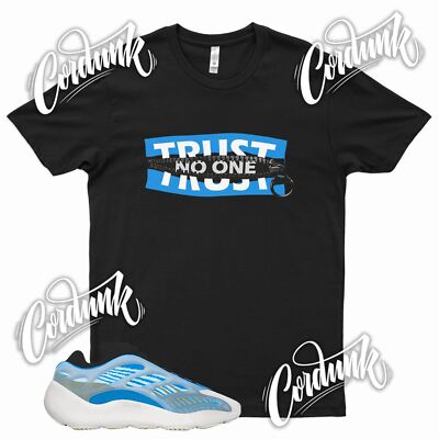 Black '' TRUST NO ONE '' Sneaker T Shirt to match YZ 700 Azareth v3 - Vanta 