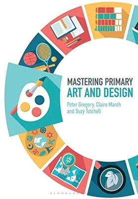 Mastering Primary Art and Design (Mastering Primary... - Gregory, Dr Peter