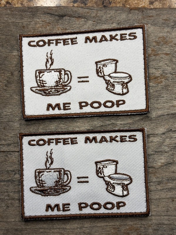 Pair of Coffee Makes Me Poop Morale Patches, new, hook & loop, embroidered 2x3