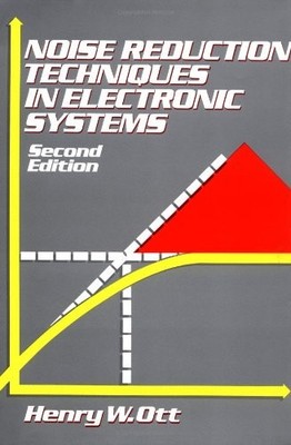 NOISE REDUCTION TECHNIQUES IN ELECTRONIC SYSTEMS, 2ND By Henry W. Ott EXCELLENT