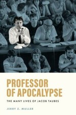 Professor of Apocalypse: The Many Lives of Jacob Taubes, Muller, Jerry Z., 97806