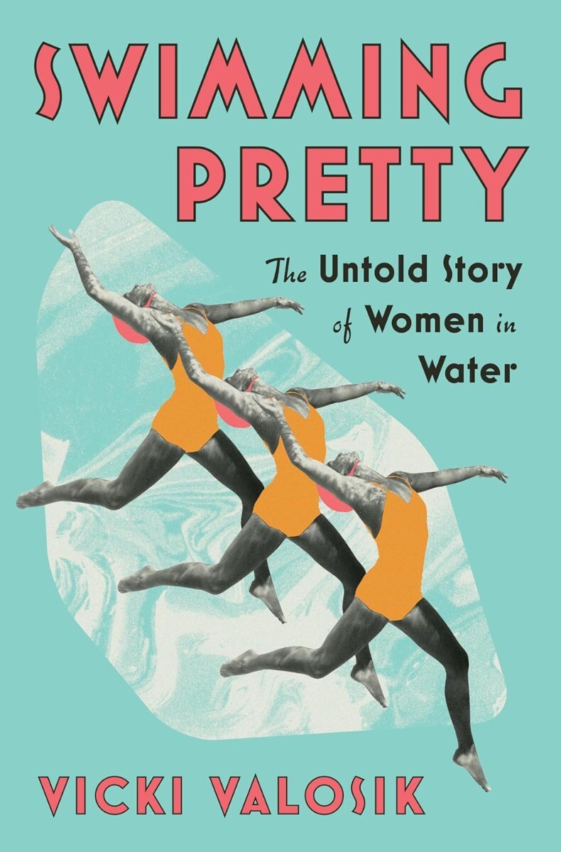 Swimming Pretty: The Untold Story of Women in Water Hardcover – 2024 by Vicki...