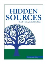 Hidden Sources : Family History in Unlikely Places Laura Szucs Pf