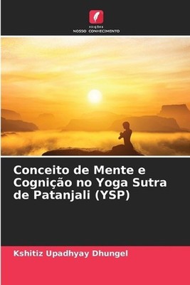 Conceito de Mente e Cognio no Yoga Sutra de Patanjali (YSP) by Kshitiz Upadhyay