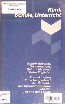 Kind, Schule, Unterricht : zum aktuellen Forschungsstand d. Didaktik, d. Curricu