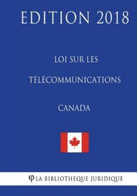 Loi Sur Les T?L?Communications (Canada) - Edition 2018