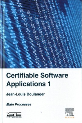 Certifiable Software Applications : Main Processes, Hardcover by Boulanger, J...