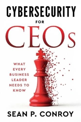 Sean P Conroy Cybersecurity for CEOs (Tascabile)