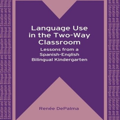 Language Use in the Two-Way Classroom Lessons from a Spanish-Engl