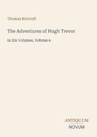 The Adventures Of Hugh Trevor Thomas Holcroft