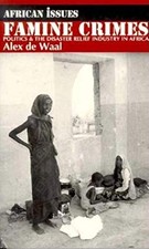 FAMINE CRIMES: POLITICS & THE DISASTER RELIEF INDUSTRY IN By De Alex Waal *VG+*
