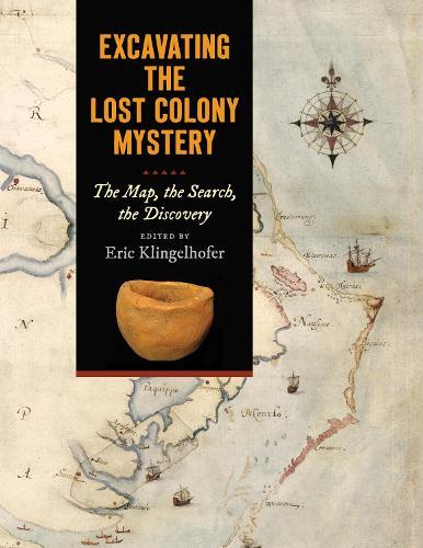 Eric Klingelhofer Excavating the Lost Colony Mystery (Paperback)
