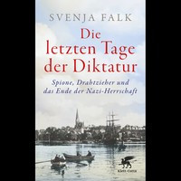 Die Letzten Tage Der Diktatur: Spione, Drahtzieher Und Das Ende Der Nazi-He ...