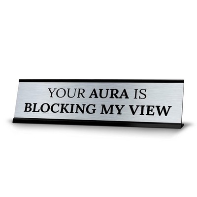Your Aura is Blocking my View Office Decoration Black Frame Desk Sign (2x8'')