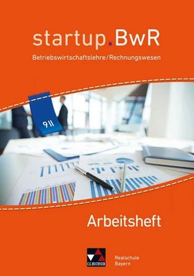 Startup.BWR Bayern 9 II Arbeitsheft Realschule Bayern Betriebswirtschaftslehr...