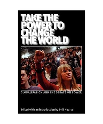 Take the Power to Change the World: Globalisation and the Debate on Power: Globa
