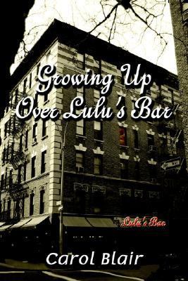 Growing up over lulu's Bar by Carol Blair (2006, Trade Paperback) for