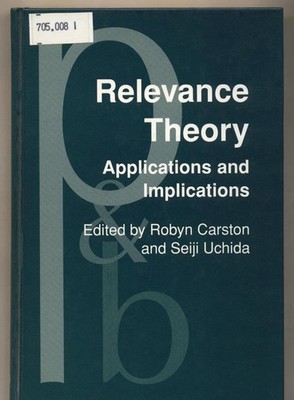 Relevance Theory: Applications and Implications Carston, Robyn und Seiji Uchida: