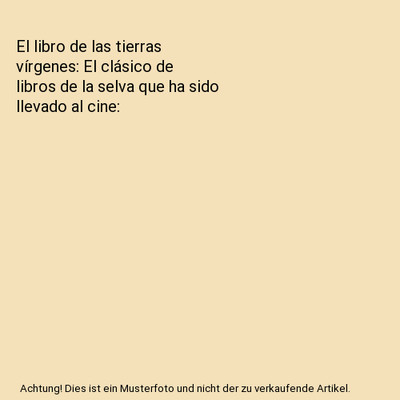 El libro de las tierras vírgenes: El clásico de libros de la selva que ha sido