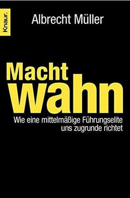 Machtwahn: Wie eine mittelmäßige Führungselite uns zu Grunde Buch Knaur TB