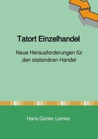 Tatort Einzelhandel Neue Herausforderungen FüR Den StationäRen Handel. DE Lemke