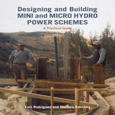 Designing and Building Mini and Micro Hydro Power Schemes Luis Ro