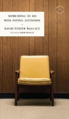 David Foster Wallac Something to Do with Paying Attentio (Paperback) (UK IMPORT)