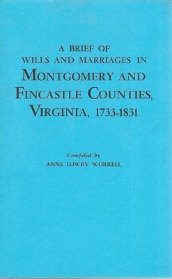 A Brief of Wills and Marriages in Montgomery and Fincastle Counties, Virgini...